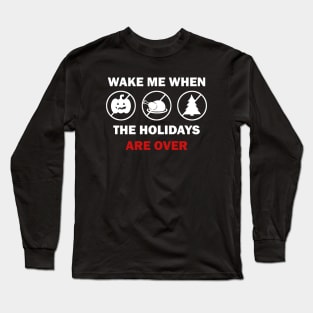 Wake me when the holidays are over Long Sleeve T-Shirt